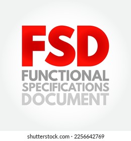 FSD - Functional Specifications Document is a document that specifies the functions that a system or component must perform, acronym text concept background