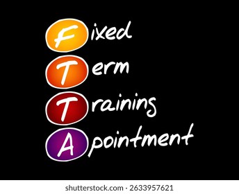 FTTA stands for Fixed Term Training Appointment is a type of temporary employment contract often used in academic, research, or medical fields, acronym text concept background