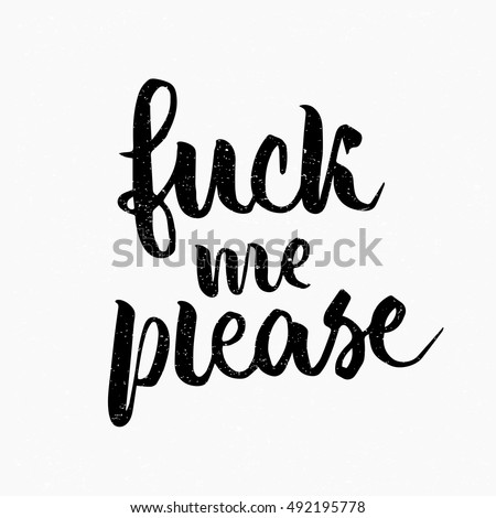 Fuck Me Please Quote Ink Hand Lettering Modern Brush Calligraphy Handwritten Phrase Fuck Me Please Quote Ink Hand Lettering Modern Brush Calligraphy Handwritten Phrase