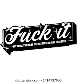 fuck it my final thought before making any decision black vector graphic design and cut file
