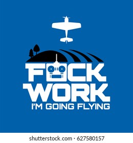 Fuck Work I'm Going Flying