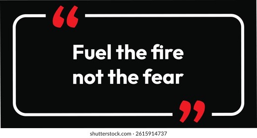 Fuel the fire not the fear. Motivation card background design. Growth Motivational Quotes Poster Design Template Vector. eps black frame and white typography. hipster inspirational isolated life. 
