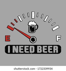 FUEL GAUGE ILLUSTRATION, I NEED BEER VECTOR, SLOGAN PRINT VECTOR