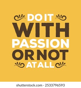 Fuel Your Ambition: 'Do It with Passion or Not at All' Empowering Vector Graphic