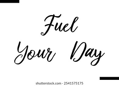 Fuel your day Stylish Typography Text On White Background