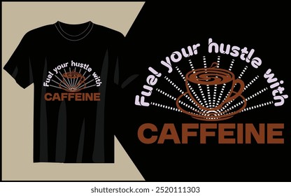 fuel your hustle with caffeine t-shirt design 