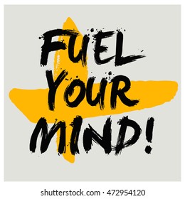 Fuel Your Mind! (Brush Lettering Vector Illustration Design Template)