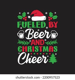 Fueled by Beer and Christmas Cheer. Christmas T-Shirt Design, Posters, Greeting Cards, Textiles, and Sticker Vector Illustration