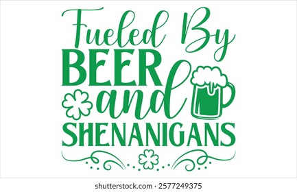 Fueled By Beer And Shenanigans - St. Patrick’s Day Calligraphy T-Shirt Design, Handmade Vector Art on Black Background, Perfect for Cricut and Silhouette Users, Includes EPS 10 for Flexible Customizat