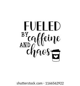 fueled by caffeine and chaos. Lettering. Hand drawn vector illustration. element for flyers, banner and posters. Modern calligraphy.