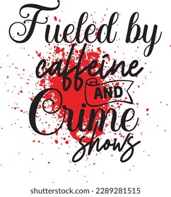 Fueled by Caffeine and Crime Shows svg ,Crime svg Design, Crime svg bundle svg