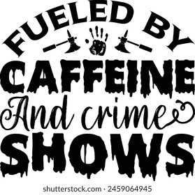 Fueled by caffeine and crime shows