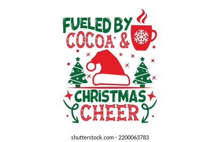 Fueled By Cocoa and Christmas Cheer - Christmas T-shirt Design, Handmade calligraphy vector illustration, Calligraphy graphic design, EPS, SVG Files for Cutting, bag, cups svg
