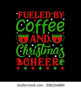 Fueled by Coffee and Christmas Cheer T-Shirt Design, Posters, Greeting Cards, Textiles, and Sticker Vector Illustration
