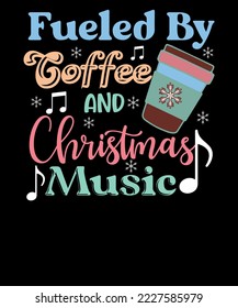Fueled by coffee and Christmas music Retro Funny Christmas T shirt Design