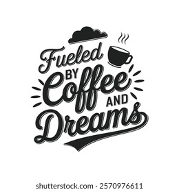 FUELED BY COFFEE AND DREAMS, Creative Coffee t-shirt Design.