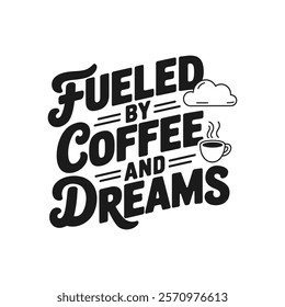 FUELED BY COFFEE AND DREAMS, Creative Coffee t-shirt Design.
