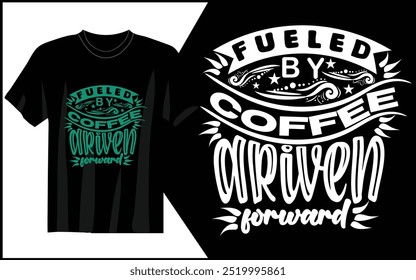 fueled by coffee driven forward t-shirt design 
