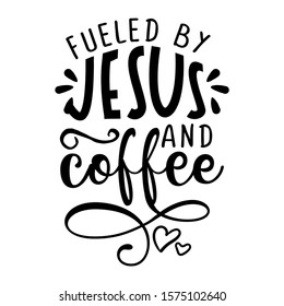 Fueled by coffee and Jesus - Calligraphy phrase. Hand drawn lettering for Xmas greeting cards, invitations. Good for t-shirt, mug, scrap booking, gift, printing press. Holiday quotes.