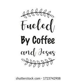 Fueled By Coffee and Jesus. Vector Quote