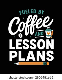 Fueled by Coffee and Lesson Plans Teacher T-Shirt Design
