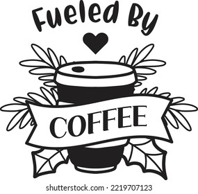 Fueled By Coffee lettering and coffee quote illustration isolated on background