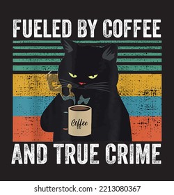 fueled by coffee and true crime podcasts vintage coffee cat