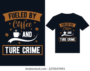 Fueled by coffee and true crimeillustrations for print-ready T-Shirts design