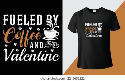 Fueled by coffee and valentine. Valentine's day t shirt, creative typography valentine’s t-shirt design. Lovely calligraphy design and isolated black background, lettering vector design for a t-shirt.