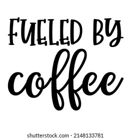 fueled by coffee is a vector design for printing on various surfaces