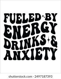 FUELED BY ENERGY DRINKS AND ANXIETY Groovy, Bundle, hippie, aesthetic, inspirational, motivational, trendy, retro, files wavy text