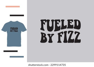 Fueled by fizz t shirt design