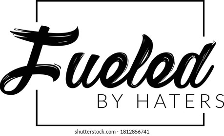 Fueled by Haters, Positive Vibes, Motivational Quote of life, Typography for print or use as poster, card, flyer or T Shirt