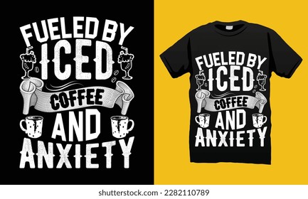 Fueled by iced coffee and anxiety Inspirational Quote SVG Typography T-shirt Design Vector Template. Lettering Coffee Illustration And Printing for T-shirt, Banner, Poster, Flyers, Etc.