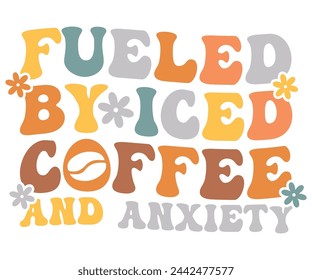 Fueled by Iced Coffee and Anxiety Retro,Mom Life,Mother's Day,Stacked Mama,Boho Mama,Mom Era,wavy stacked letters,Retro, Groovy,Girl Mom,Cool Mom,Cat Mom svg