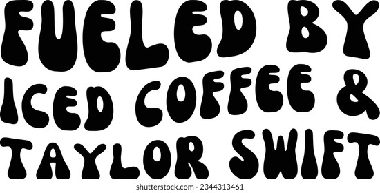 Fueled by iced coffee and Taylor Swift svg design, Iced coffee vector file svg