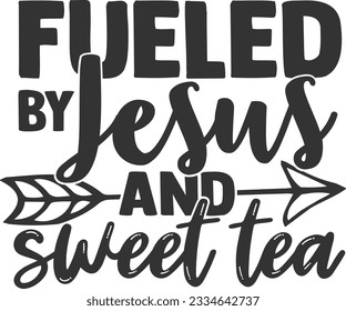 Fueled By Jesus And Sweet Tea - Tea Lover