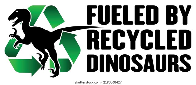 Fueled By Recycled Dinosaurs Funny Car Bumper Sticker Car Decal Motorcycle Sticker Vector Graphic Design