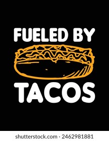 . FUELED BY TACOS. T-SHIRT DESIGN. PRINT TEMPLATE.TYPOGRAPHY VECTOR ILLUSTRATION.