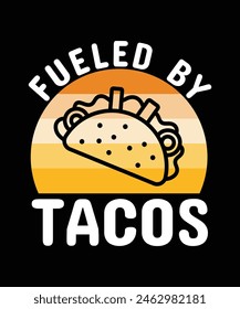 FUELED BY TACOS. T-SHIRT DESIGN. PRINT TEMPLATE.TYPOGRAPHY VECTOR ILLUSTRATION.
