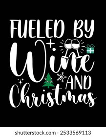 
FUELED BY WINE AND CHRISTMAS TSHIRT DESIGN