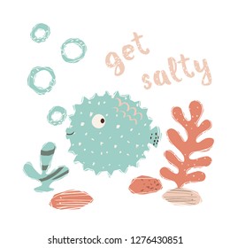 Fugue fish baby cute print. Sweet sea animal. Get salty - text slogan. Cool ocean animal illustration for nursery t-shirt, kids apparel, party and baby shower invitation. Simple summer child design.