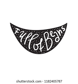 Full of Beans - emotional handwritten fancy quote, American slang, urban dictionary. Print for poster, t-shirt, bag, logo,  postcard, flyer, sticker, sweatshirt, cup, badge. Funny original vector