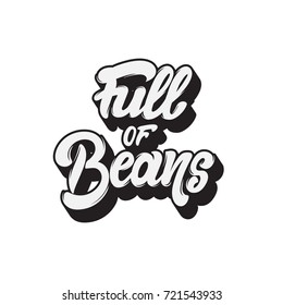 Full of beans. Vector handwritten lettering. Template for card, poster, banner, print for t-shirt.