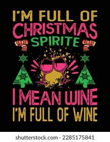 I'm full of christmas spirite i mean wine i'm full of wine t-shirt design