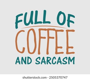 Full of Coffee and Sarcasm, Sarcastic Quotes Design. Quotes about Sarcastic, Funny Sarcastic Design