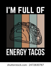 I'm Full Of Energy Tacos Tacos t shirt design