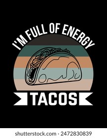 I'm Full Of Energy Tacos Tacos t shirt design