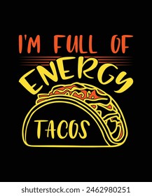 I'M FULL OF ENERGY TACOS. T-SHIRT DESIGN. PRINT TEMPLATE.TYPOGRAPHY VECTOR ILLUSTRATION.