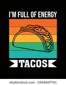 . I'M FULL OF ENERGY TACOS. T-SHIRT DESIGN. PRINT TEMPLATE.TYPOGRAPHY VECTOR ILLUSTRATION.